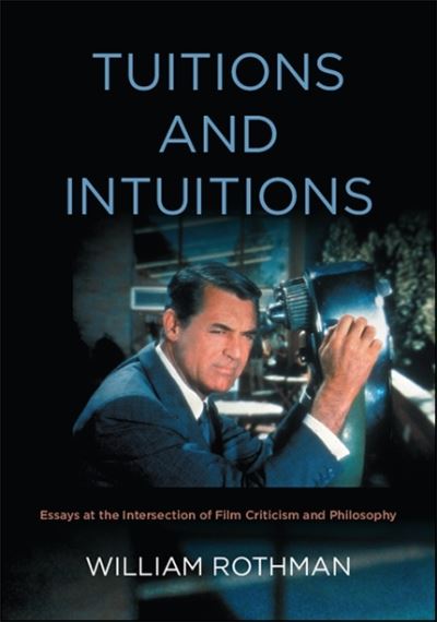 Cover for William Rothman · Tuitions and Intuitions: Essays at the Intersection of Film Criticism and Philosophy - SUNY series, Horizons of Cinema (Paperback Book) (2019)