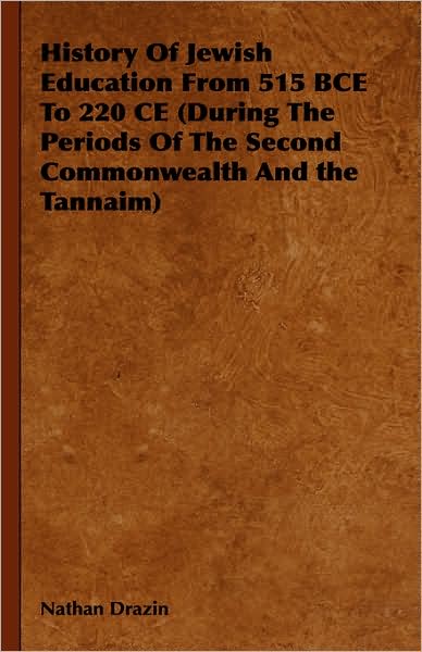 Cover for Nathan Drazin · History of Jewish Education from 515 Bce to 220 Ce (During the Periods of the Second Commonwealth and the Tannaim) (Hardcover Book) (2008)