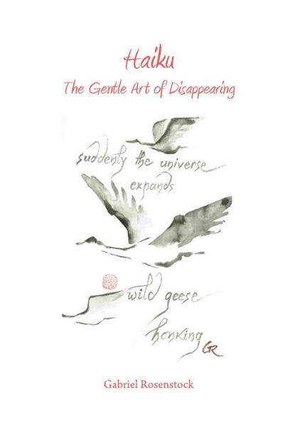 Haiku: the Gentle Art of Disappearing - Gabriel Rosenstock - Books - Cambridge Scholars Publishing - 9781443833783 - December 1, 2011