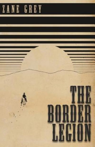 The Border Legion - Zane Grey - Böcker - Read Books - 9781444696783 - 11 mars 2010