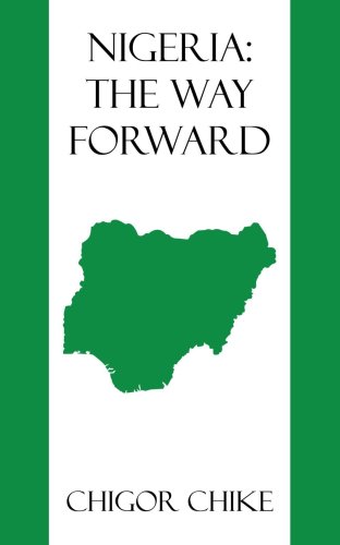 Cover for Chigor Chike · Nigeria: the Way Forward (Paperback Book) (2009)