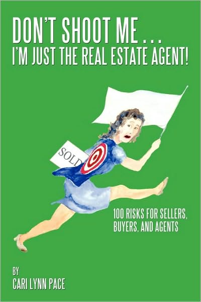 Cover for Cari Lynn Pace · Don't Shoot Me...i'm Just the Real Estate Agent!: 100 Risks for Sellers, Buyers, and Agents (Paperback Book) (2010)