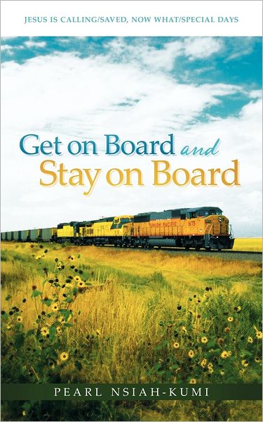 Cover for Pearl Nsiah-kumi · Get on Board and Stay on Board: Jesus is Calling / Saved, Now What / Special Days (Paperback Book) (2012)