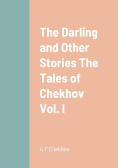 Cover for A P Chekhov · The Darling and Other Stories The Tales of Chekhov Vol. I (Pocketbok) (2022)