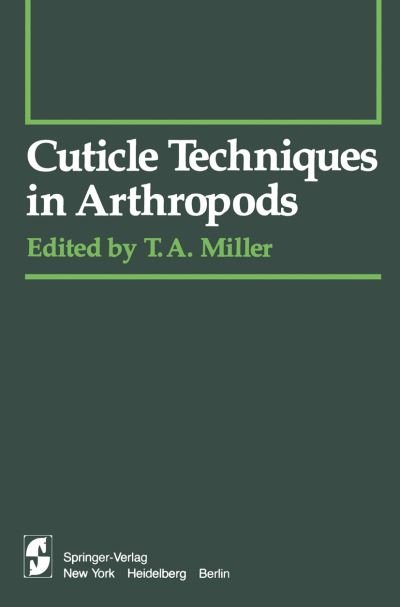Cover for T a Miller · Cuticle Techniques in Arthropods - Springer Series in Experimental Entomology (Paperback Bog) [Softcover reprint of the original 1st ed. 1980 edition] (2011)