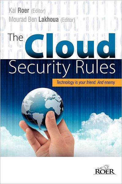 Cover for Kai Roer · The Cloud Security Rules: Technology is Your Friend. and Enemy. a Book About Ruling the Cloud. (Paperback Book) (2011)