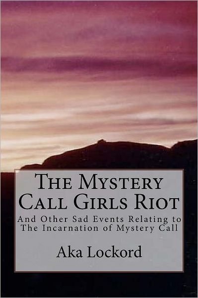 Cover for Aka Lockord · The Mystery Call Girls Riot: and Other Sad Events Relating to the Incarnation of Mystery Call (Paperback Bog) (2012)