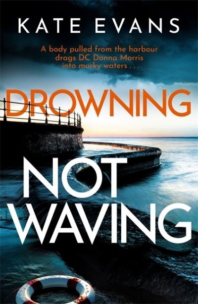 Cover for Kate Evans · Drowning Not Waving: a completely thrilling new police procedural set in Scarborough - DC Donna Morris (Hardcover bog) (2022)