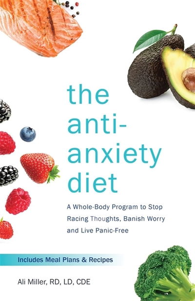 Cover for Ali Miller · The Anti-Anxiety Diet: A Whole Body Programme to Stop Racing Thoughts, Banish Worry and Live Panic-Free (Paperback Book) (2018)