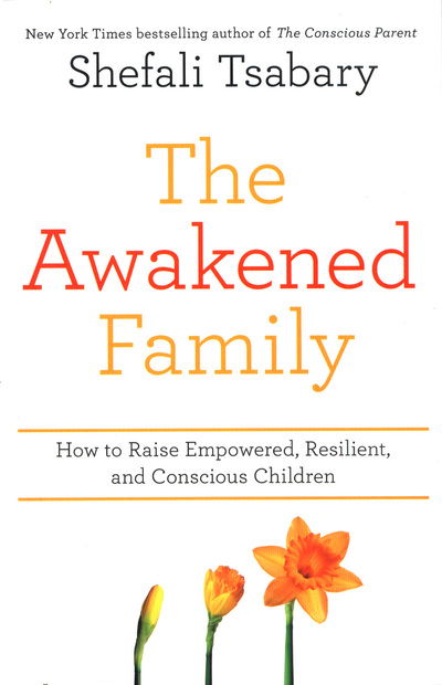 Cover for Dr Shefali Tsabary · The Awakened Family: How to Raise Empowered, Resilient, and Conscious Children. (Paperback Book) (2018)