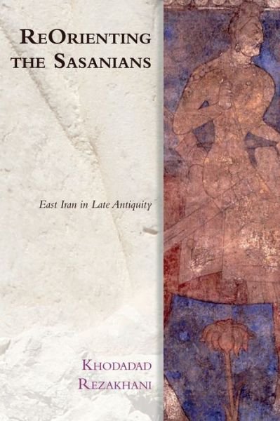 Cover for Khodadad Rezakhani · Reorienting the Sasanians: East Iran in Late Antiquity - Edinburgh Studies in Ancient Persia (Paperback Book) (2018)