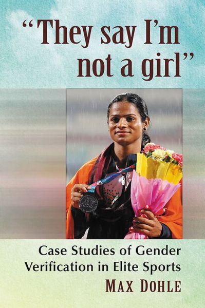 Cover for Max Dohle · &quot;They say I'm not a girl&quot;: Case Studies of Gender Verification in Elite Sports (Paperback Book) (2020)