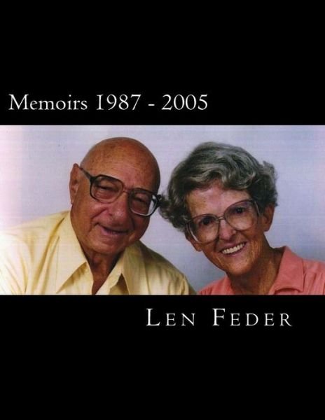 Memoirs 1987 - 2005 - Len Feder - Books - Createspace - 9781478273783 - July 27, 2012