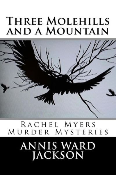 Cover for Annis Ward Jackson · Three Molehills and a Mountain: Rachel Myers Murder Mysteries (Taschenbuch) (2013)