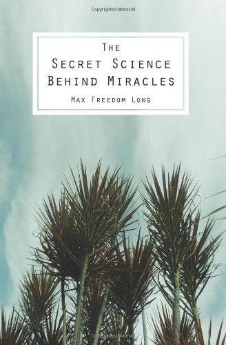 Cover for Max Freedom Long · The Secret Science Behind Miracles (Paperback Book) (2013)