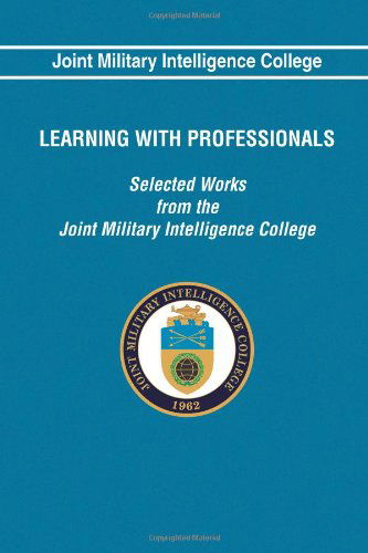 Cover for Joint Military Intelligence College · Learning with Professionals: Selected Works from the Joint Military Intelligence (Paperback Book) (2013)