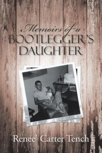 Memoirs of a Bootlegger's Daughter - Renee' Carter Tench - Books - Liferich - 9781489709783 - October 11, 2016