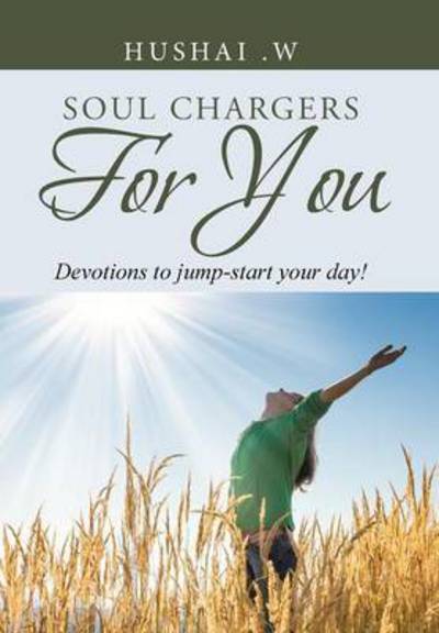 Cover for Hushai W · Soul Chargers for You: Devotions to Jump-start Your Day! (Hardcover Book) (2015)