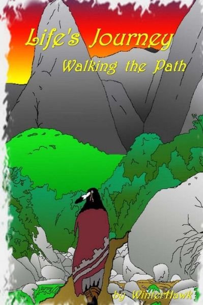Life's Journey Walking the Path - Winterhawk - Books - Createspace Independent Publishing Platf - 9781490954783 - July 18, 2013
