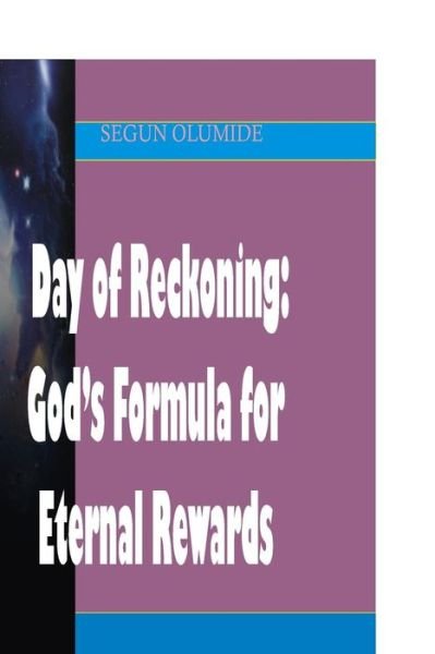 Cover for Pst Segun Olumide · Day of Reckoning: God's Formula for Eternal Rewards: How Will the Lord Reward Us on That Day? (Paperback Book) (2013)