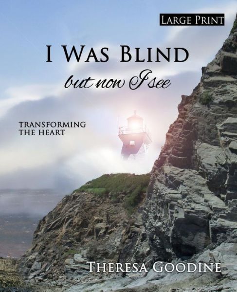 Cover for Mrs Theresa Goodine · I Was Blind but Now I See - Large Print (Paperback Book) (2013)