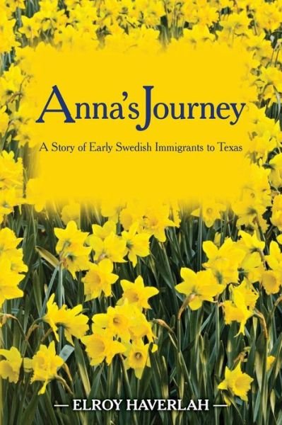 Cover for Elroy Haverlah · Anna's Journey: a Tale of Early Swedish Immigrants to Texas (Taschenbuch) (2014)