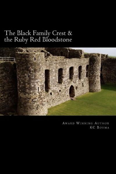 The Black Family Crest & the Ruby Red Bloodstone - Kc Bouma - Livros - Createspace - 9781494998783 - 13 de janeiro de 2014
