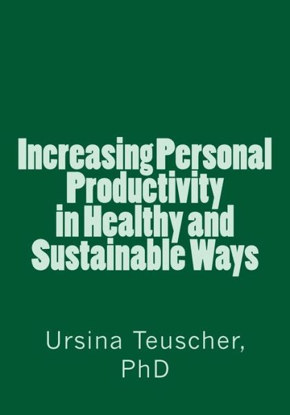 Cover for Ursina Teuscher · Increasing Personal Productivity in Healthy and Sustainable Ways (Paperback Book) (2014)