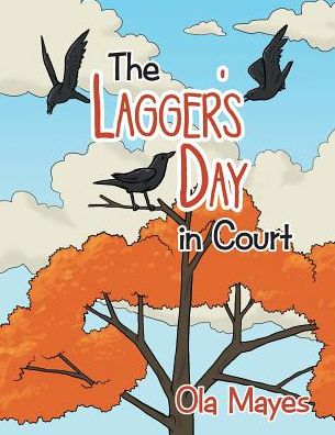 The Lagger's Day in Court - Ola Mayes - Books - AuthorHouse - 9781496965783 - January 22, 2015