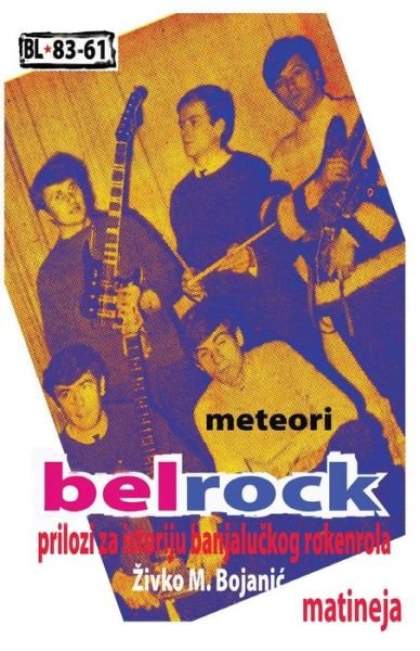 Cover for Zivko M Bojanic · Belrock: Prilozi Za Istoriju Banjaluckog Rokenrola (Paperback Bog) (2014)