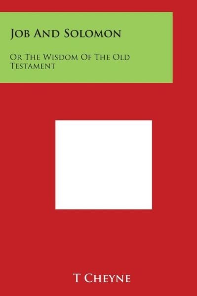 Cover for T K Cheyne · Job and Solomon: or the Wisdom of the Old Testament (Taschenbuch) (2014)