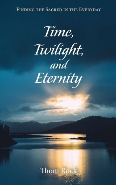 Cover for Thom Rock · Time, Twilight, and Eternity (Book) (2017)