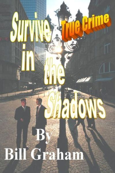 Survive in the Shadows - Bill Graham - Livros - Createspace Independent Publishing Platf - 9781499302783 - 29 de abril de 2014