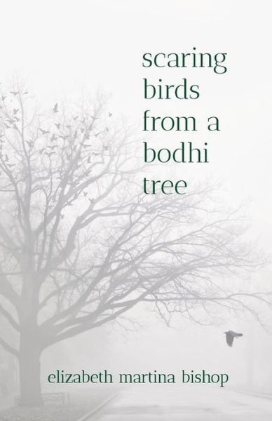 Cover for Elizabeth Martina Bishop · Scaring Birds from a Bodhi Tree (Paperback Book) (2014)