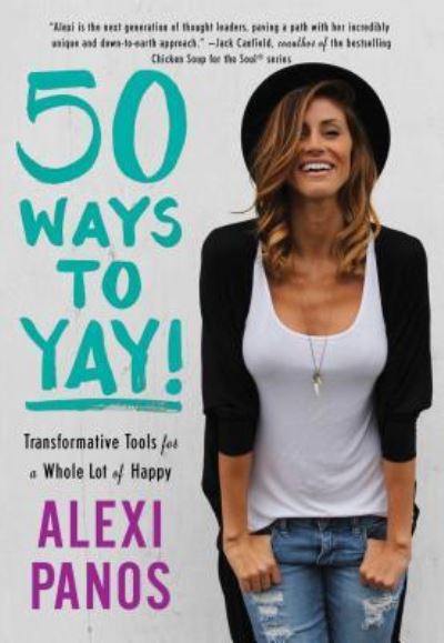 Cover for Alexi Panos · 50 Ways to Yay!: Transformative Tools for a Whole Lot of Happy (Paperback Book) (2016)