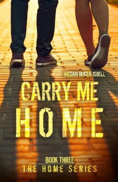 Cover for Megan Nugen Isbell · Carry Me Home (Book Three (Paperback Bog) (2014)