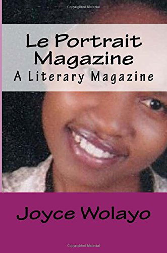 Le Portrait Magazine: a Literary Magazine - Ms Joyce Wolayo - Books - CreateSpace Independent Publishing Platf - 9781502332783 - September 26, 2014