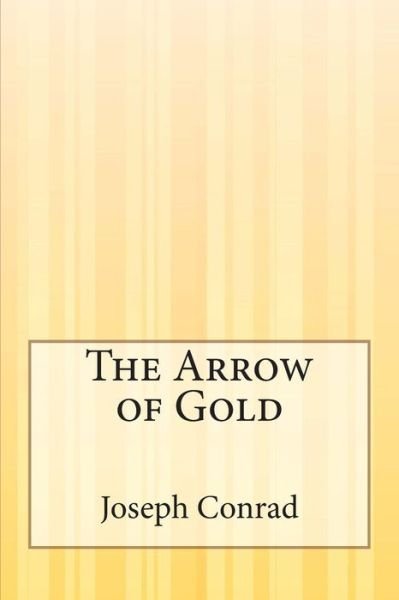 The Arrow of Gold - Joseph Conrad - Libros - Createspace - 9781503195783 - 9 de diciembre de 2014