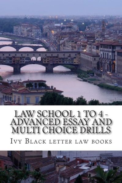 Cover for Ivy Black Letter Law Books · Law School 1 to 4 - Advanced Essay and Multi Choice Drills: Author of 6 Published Bar Exam Essays (Paperback Bog) (2014)