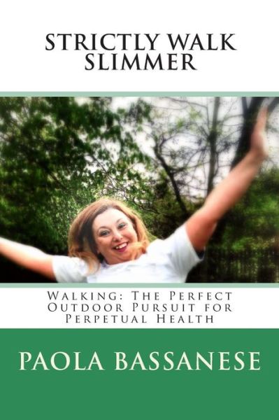 Cover for Paola Bassanese · Strictly Walk Slimmer: Walking: the Perfect Outdoor Pursuit for Perpetual Health (Taschenbuch) (2015)