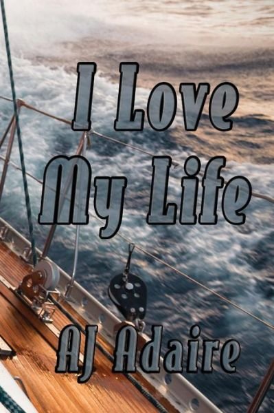 Cover for Aj Adaire · I Love My Life (Paperback Bog) (2015)