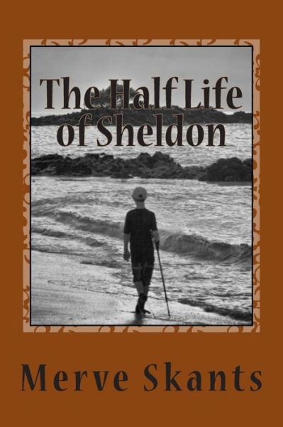 Cover for Merve Skants · The Half Life of Sheldon (Pocketbok) (2015)
