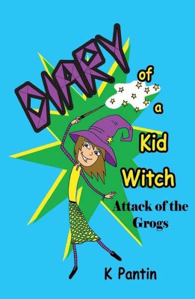 Cover for K Pantin · Diary of a Kid Witch: Attack of the Grogs (Paperback Book) (2015)