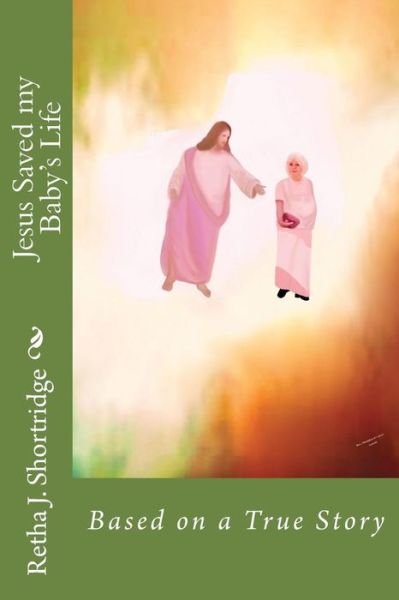 Cover for Retha J Shortridge · Jesus Saved My Baby's Life (Paperback Book) (2015)