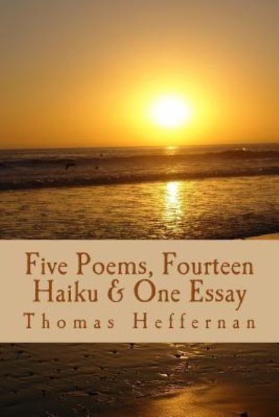 Five Poems, Fourteen Haiku, & One Essay Tom Heffernan - William Parker - Livros - Createspace Independent Publishing Platf - 9781515372783 - 23 de outubro de 2015