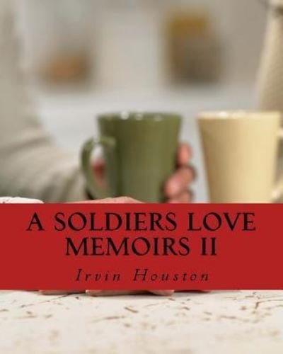 Cover for Irvin Houston · A Soldiers Love Memoirs II : A soldiers love notes to a special love while deployed in Afghanistan (Taschenbuch) (2015)