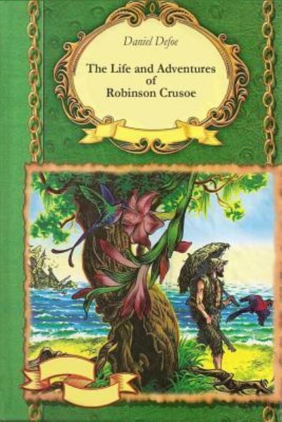 The Life and Adventures of Robinson Crusoe - Daniel Defoe - Bücher - Createspace Independent Publishing Platf - 9781519514783 - 25. November 2015