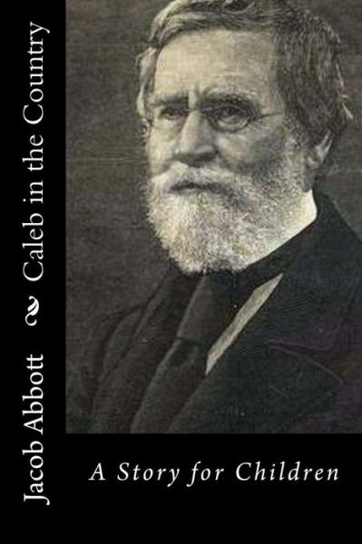 Caleb in the Country - Jacob Abbott - Książki - Createspace Independent Publishing Platf - 9781519572783 - 29 listopada 2015