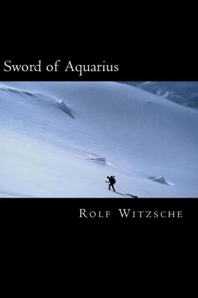 Sword of Aquarius - Rolf A F Witzsche - Livres - Createspace Independent Publishing Platf - 9781523698783 - 26 janvier 2016