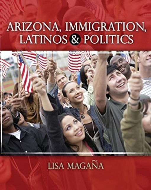 Cover for Lisa Magana · Arizona, Immigration, Latinos and Politics (Paperback Book) [New edition] (2021)